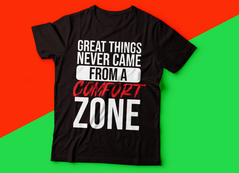 great things never came from a comfort zone | motivational tee design