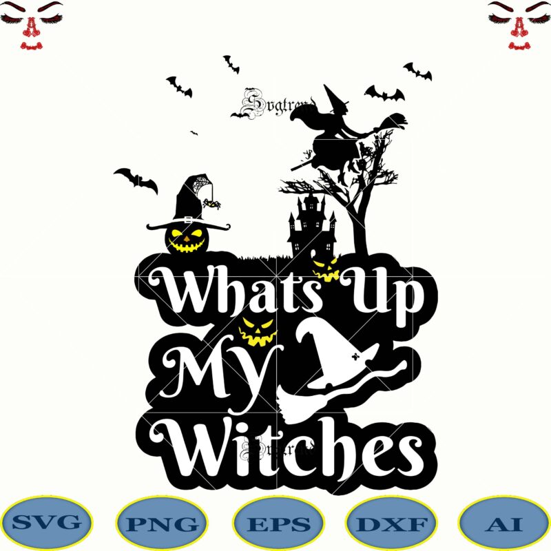 Whats up my witches vector, Whats up my witches Svg, Witches with hitches funny halloween camping gift sublimation gifts vector, witch halloween vector, witches hitches vector, the witch lover svg,