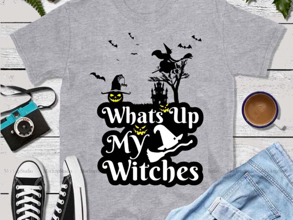 Whats up my witches vector, whats up my witches svg, witches with hitches funny halloween camping gift sublimation gifts vector, witch halloween vector, witches hitches vector, the witch lover svg,