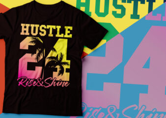 hustle 24 hours rise &shine neon effect tshirt design | glowing hustle text | rise and shine