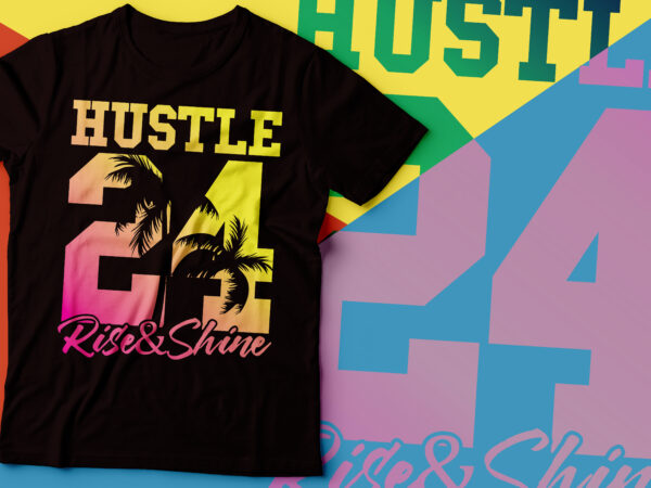 Hustle 24 hours rise &shine neon effect tshirt design | glowing hustle text | rise and shine