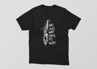 I Will Wait Until Its Quiet Halloween Tshirt Design