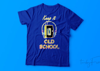 Keep it old school | Walkman and headphone T shirt Design for sale