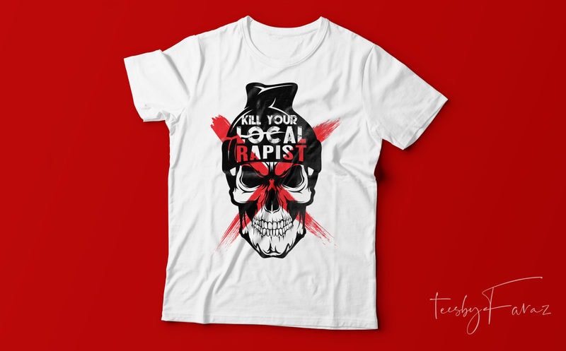 Kill your local rapist | Skull t shirt design ready to print with ...