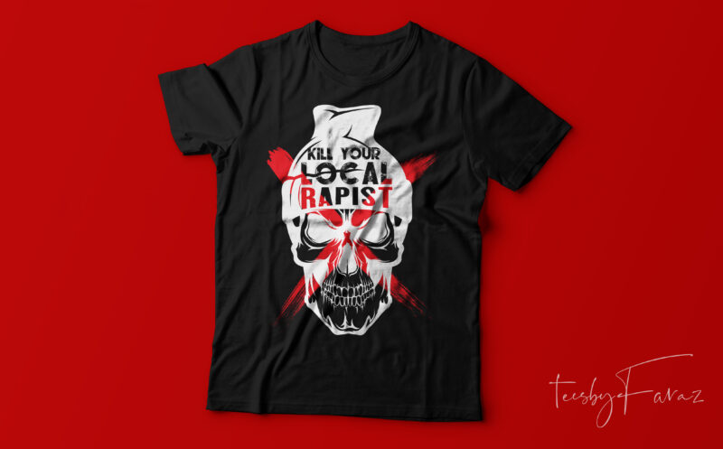 Kill your local rapist | Skull t shirt design ready to print with ...