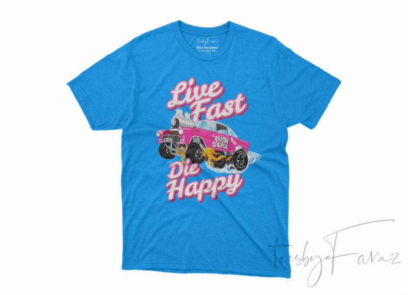Live Fast Die Happy Chevy Gasser Art T shirt Design for sale