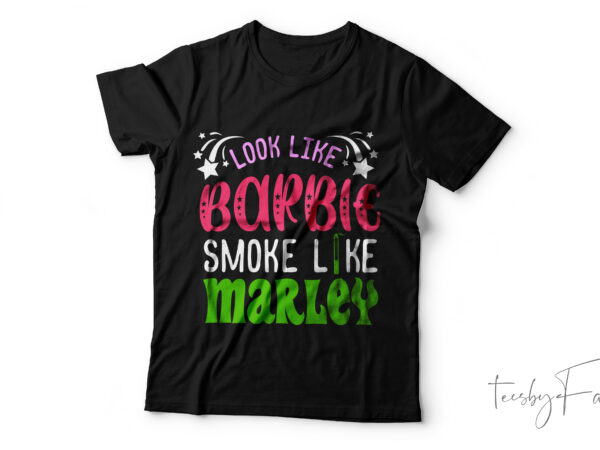 Look like a barbie smoke like marley | full pack of png, jpeg, pdf, eps, ai, svg and fonts used t shirt vector graphic