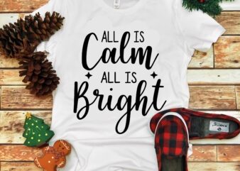 All calm and bright christmas t shirt vector, All calm and bright christmas Svg, All calm and bright Svg, Christmas, Christmas svg, Merry christmas, Merry christmas 2020 Svg, funny christmas