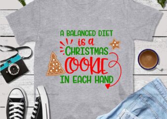 A Balanced Diet Is A Christmas Cookie In Each Hand Svg, A Balanced Diet Is A Christmas Cookie In Each Hand vector, Christmas, Merry christmas, funny christmas 2020 vector, Christmas