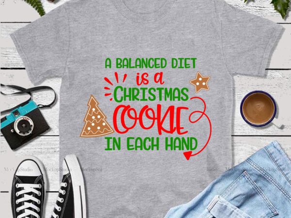 A balanced diet is a christmas cookie in each hand svg, a balanced diet is a christmas cookie in each hand vector, christmas, merry christmas, funny christmas 2020 vector, christmas
