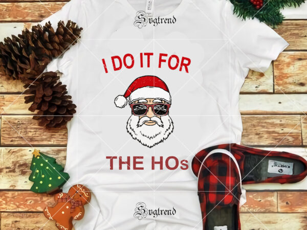 I do it for santa the hos, i do it for santa the hos vector, santa, santa face svg, santa wearing sunglasses svg, santa svg, santa vector, santa wearing sunglasses