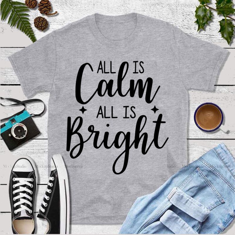 All calm and bright christmas t shirt vector, All calm and bright christmas Svg, All calm and bright Svg, Christmas, Christmas svg, Merry christmas, Merry christmas 2020 Svg, funny christmas