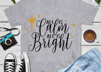 All Is Calm All Is Bright christmas t shirt vector, All Is Calm All Is Bright christmas Svg, All Is Calm All Is Bright christmas logo, Christmas, Christmas svg, Merry