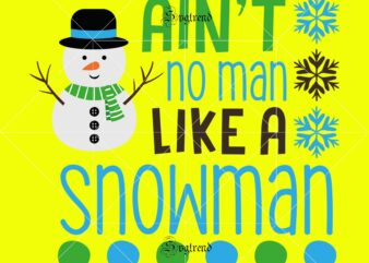 Ain’t No Man Like a Snowman Svg, Ain’t No Man Like a Snowman vector, Snowman vector, Christmas, Christmas svg, Merry christmas, Merry christmas 2020 Svg, funny christmas 2020 vector, Christmas 2020 Svg, Cutting Files Png Dxf Eps Svg vector t-shirt design template