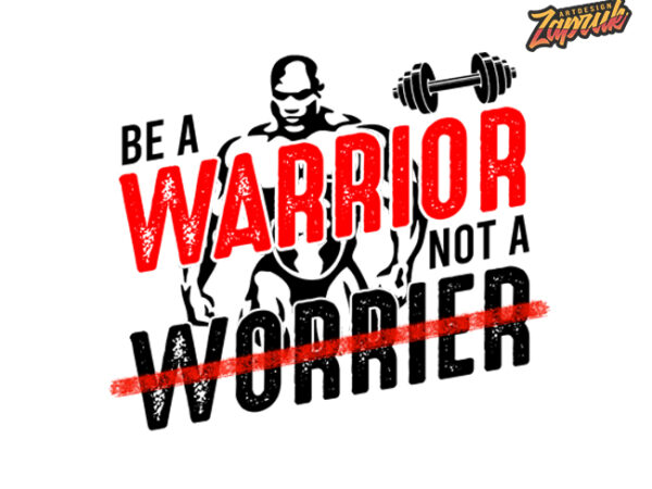Be warrior not a worrier gym quote tshirt design