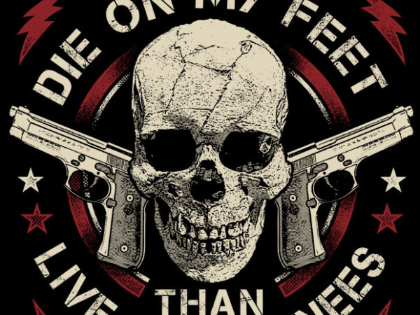 I’d rather die on my feet t shirt design for sale