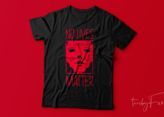 No Lives Matter | Print Ready t shirt design for sale