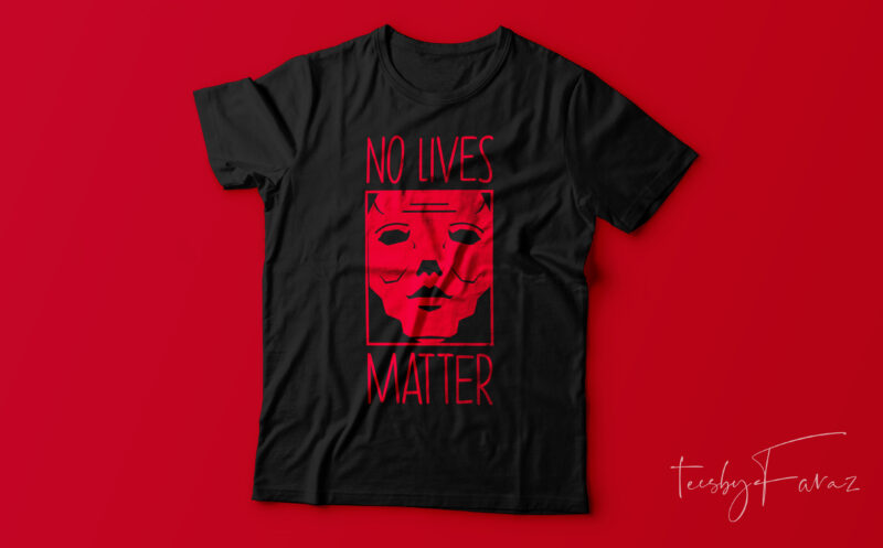 No Lives Matter | Print Ready t shirt design for sale