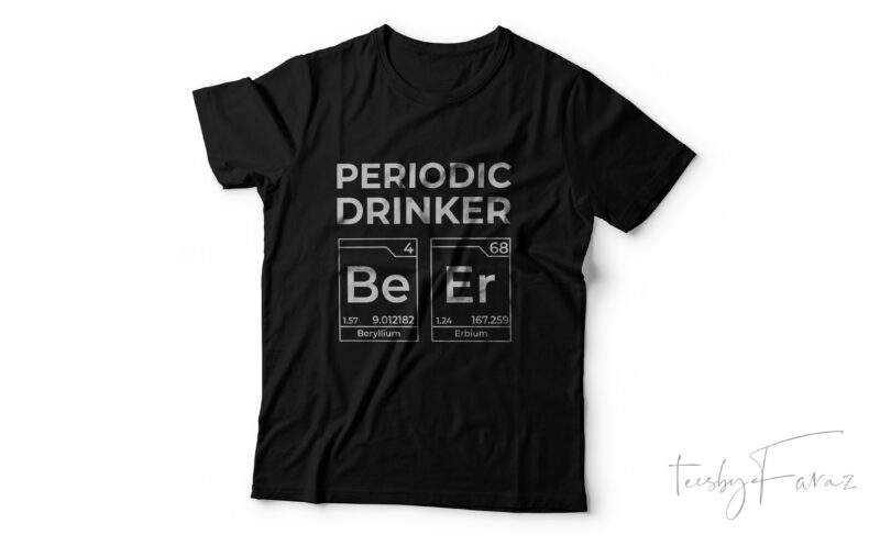 Periodic Drinker | Beer | Be Er | Cool T shirt design for sale