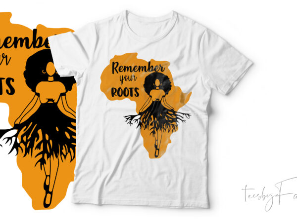 Remember your roots, afro girl | black american, african , t shirt artwork for sale