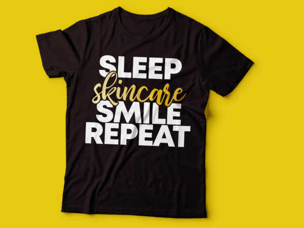 Sleep skincare smile repeat t-shirt design | tshirt design