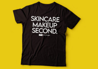 skincare first makeup second women tee design |skincare t-shirt design