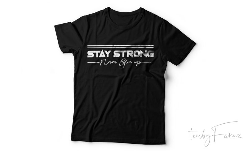 Stay Strong Never Give Up | Simple Motivational | Gym Style T shirt ...