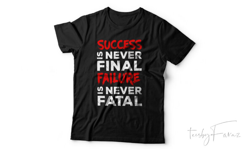 Success Is Never Final Failure Is Never Fatal | Motivational Quote Tshirt design for sale