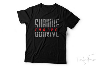 Survive or thrive | Nice t shirt Design for sale