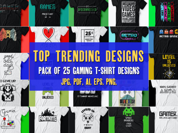 Gaming t shirts | pack of 25 top notch designs with editable files | ready to print