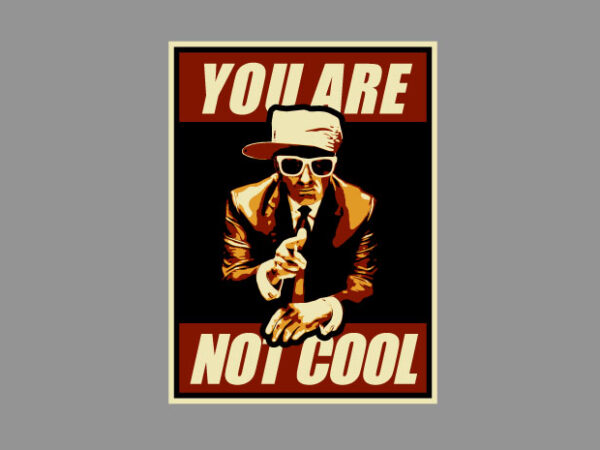 You are not cool t shirt design template