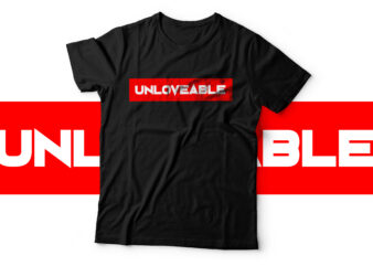Unloveable | Simple text based t shirt design for sale
