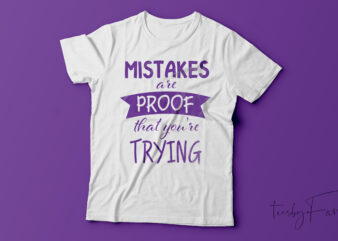 Mistakes Are The Proof That You’re Trying Tshirt Design