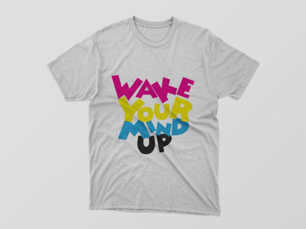 Wake your mind up tshirt design