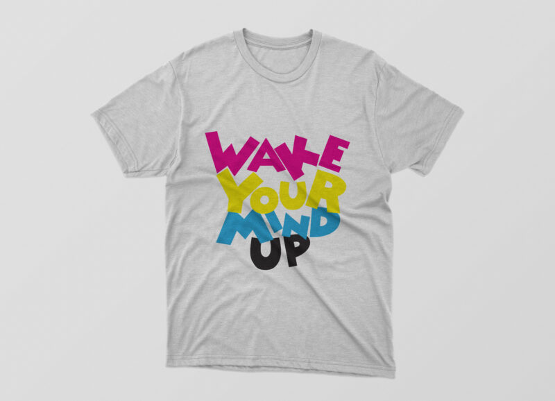 Wake Your Mind Up Tshirt Design