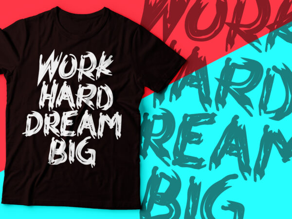 Work hard and dream big tee design |motivational tee design