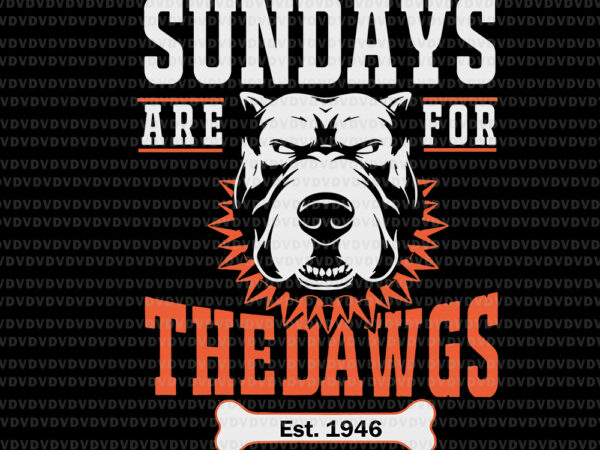 Sundays are for the dawgs cleveland svg, sundays are for the dawgs cleveland, sundays are for the dawgs svg, sundays are for the dawgs, funny quote svg, png, eps, dxf t shirt template vector