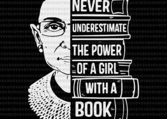 Never Underestimate Power of Girl With Book, Notorious RBG svg, ruth bader ginsburg, ruth bader ginsburg png , rbg vector, ruth bader ginsburg vector, rbg design