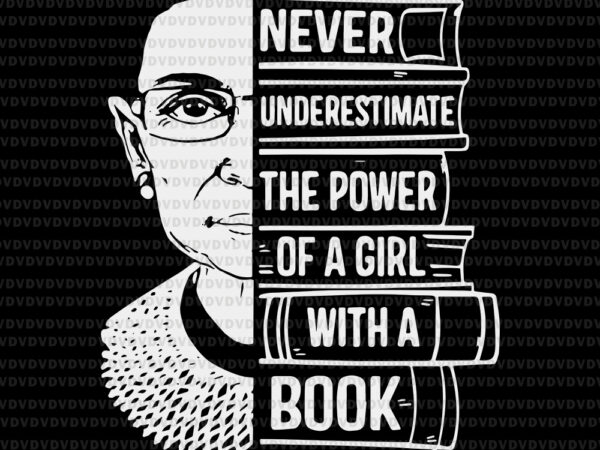 Never underestimate power of girl with book, notorious rbg svg, ruth bader ginsburg, ruth bader ginsburg png , rbg vector, ruth bader ginsburg vector, rbg design