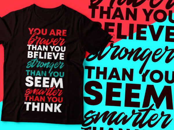 You are braver than you believe stronger than you seem smarter than you think | motivational tee design