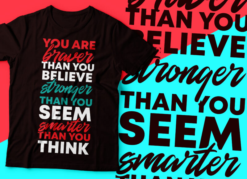 You are braver than you believe stronger than you seem smarter than you think | motivational tee design