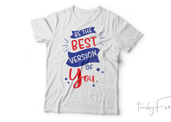 Be The Best Version Of You Tshirt Design