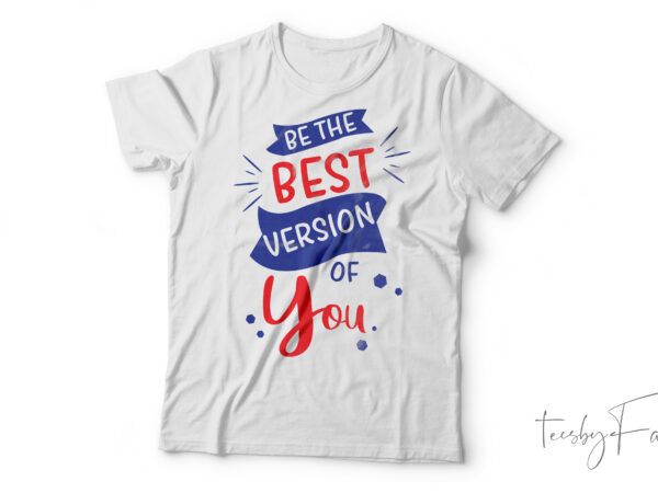 Be the best version of you tshirt design