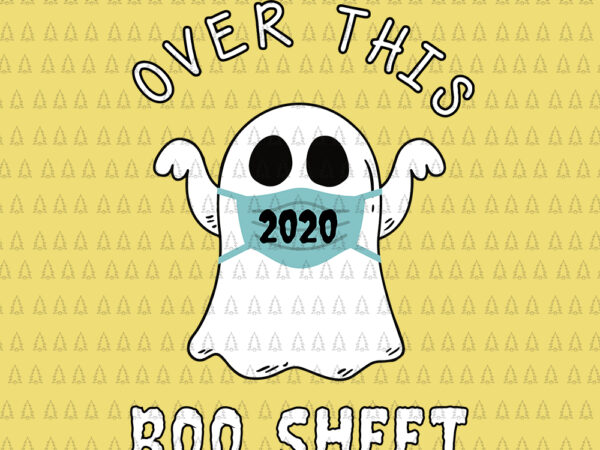 Over this 2020 boo sheet svg, over this 2020 boo sheet, boo sheet svg, boo sheet halloween svg, halloween svg, over this 2020 boo sheet funny ghost halloween horror, boo sheet vector