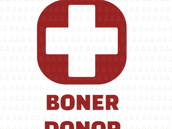 Boner donor svg, boner donor, boner donor vector, boner donor png, boner donor cut file