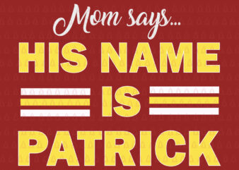 Mom says his name is patrick svg, Mom says his name is patrick png, Mom says his name is patrick vector, Mom svg