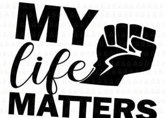 My life matters svg, My life matters, My life matters png, My life matters vector