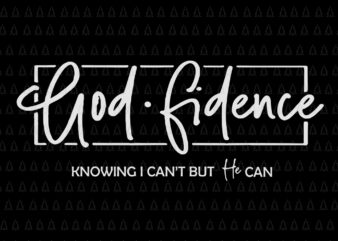 Godfidence Knowing I can’t But He Can, Godfidence Knowing I can’t But He Can SVG, Godfidence Knowing I can’t But He Can PNG, Godfidence svg