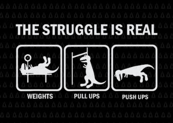 The struggle is real, The struggle is real SVG, T Rex gym workout , T Rex gym workout SVG, The struggle is real T Rex gym workout, T Rex svg t shirt designs for sale