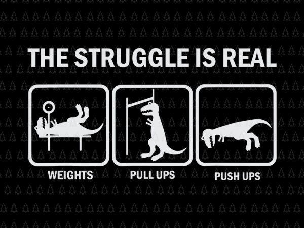 The struggle is real, the struggle is real svg, t rex gym workout , t rex gym workout svg, the struggle is real t rex gym workout, t rex svg t shirt designs for sale